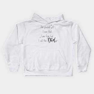 Dad - the greatest gift I ever had came from God Kids Hoodie